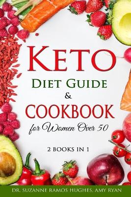 Keto Diet Guide & Cookbook for Women Over 50: 2 BOOKS IN 1: Low-Carb, High-Fat Solution for Senior Beginners After 50. How  to Reset your Metabolism and Lose Weight with 150plus Ketogenic Recipes and Meal
