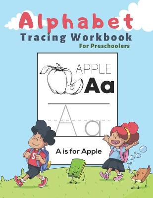Alphabet Tracing Workbook For Preschoolers: Preschool Practice Handwriting Workbook - Pre K, Kindergarten and Kids Ages  3-5 Reading And Writing