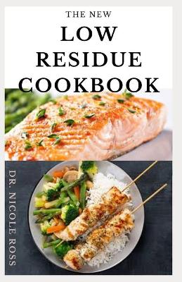New Low Residue Cookbook: A well detailed diet guide and cookbook with various low fiber recipes for  people affected by ulcerative colitis, crohn's disease, diverticulitis and IBS.