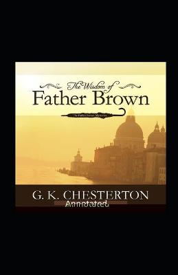 Wisdom of Father Brown (Annotated Original Edition)