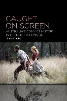 Caught on Screen: Australias Convict History in Film and Television