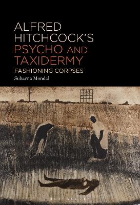 Alfred Hitchcock's Psycho and Taxidermy: Fashioning Corpses