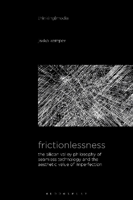 Frictionlessness: The Silicon Valley Philosophy of Seamless Technology and the Aesthetic Value  of Imperfection