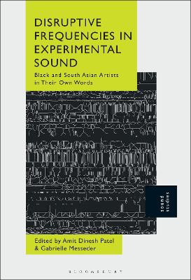 Disruptive Frequencies in Experimental Sound: Black and South Asian Artists in Their Own Words