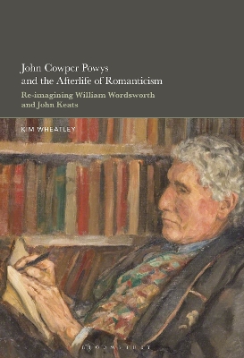 John Cowper Powys and the Afterlife of Romanticism: Re-imagining William Wordsworth and John Keats