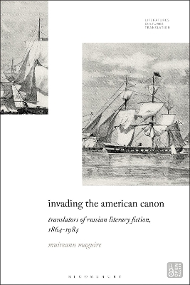 Invading the American Canon: Translators of Russian Literary Fiction, 1863-1984