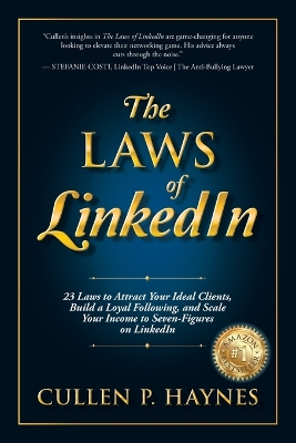 Laws of LinkedIn: 23 Laws to Attract Your Ideal Clients, Build a Loyal Following, and Scale Your Income to Seven-Figures on LinkedIn