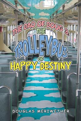 Dao of Doug 3: the Trolleybus of Happy Destiny