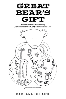 Great Bear's Gift: A Remarkable Spiritual Journey from trauma to truth, self-acceptance and Love