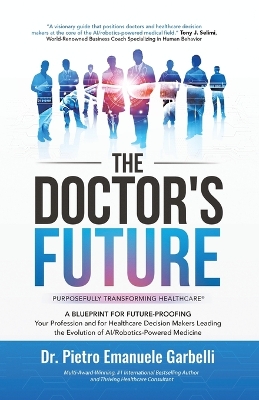Doctor's Future: A Blueprint for Future-Proofing Your Profession and for Healthcare Decision  Makers Leading the Evolution of AI/Robotics-Powered Medicine
