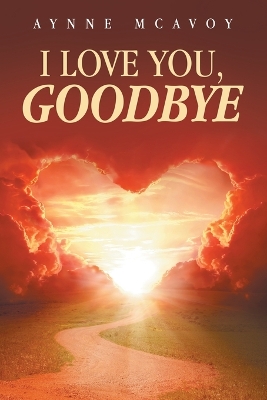 I LOVE YOU, GOODBYE