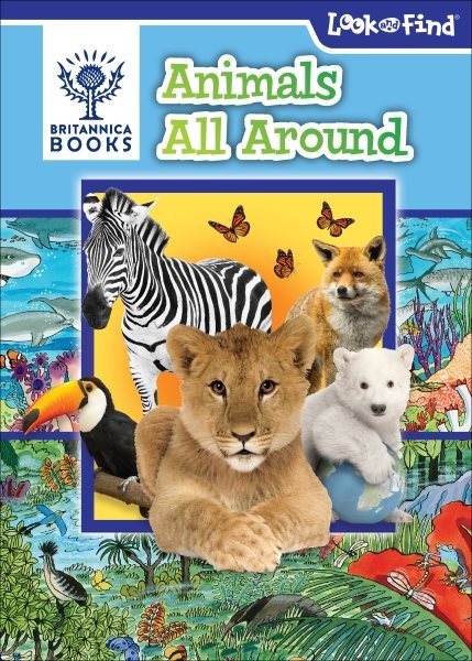 Britannica Books Animals All Around: Look and Find