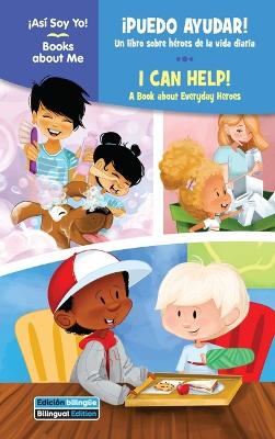 ¡Puedo Ayudar! / I Can Help!: Un Libro Sobre Héroes de la Vida Diaria / A Book about Everyday Heroes Bilingual edition