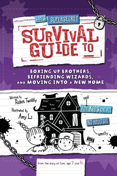 Sam's Supersecret Survival Guide to Boxing Up Brothers, Befriending Wizards,  and Moving Into a New Home