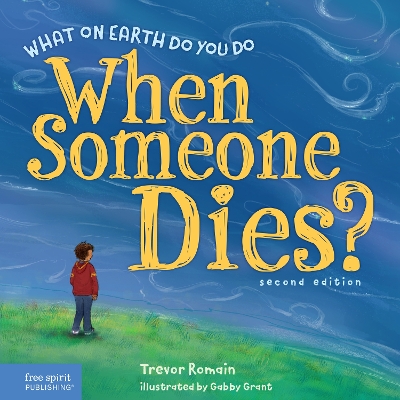 What on Earth Do You Do When Someone Dies? Second Edition, second edition