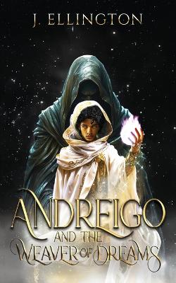 Andreigo and the Weaver of Dreams: Book 1