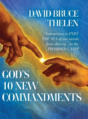 God's 10 New Commandments: Instructions to PART THE SEA of our minds from slavery... to the PROMISE LAND!