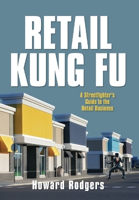 Retail Kung Fu: A Streetfighter's Guide to the Retail Business