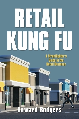 Retail Kung Fu: A Streetfighter's Guide to the Retail Business