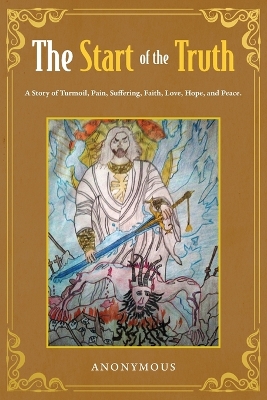 Start of the Truth: A Story of Turmoil, Pain, Suffering, Faith, Love, Hope, and Peace