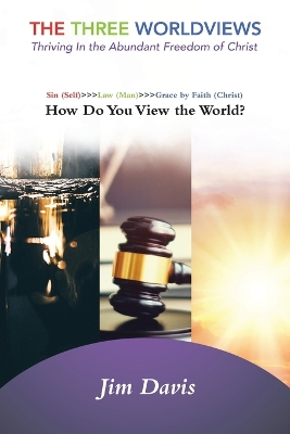 Three Worldviews: Thriving In the Abundant Freedom of Christ