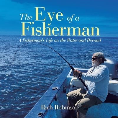 Eye of A Fisherman: A Fisherman's Life on the Water and Beyond