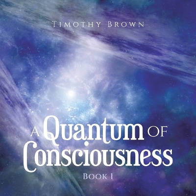 Quantum Of Consciousness: Book 1