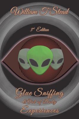 Glue Sniffing & Out of Body Experiences: Third Edition