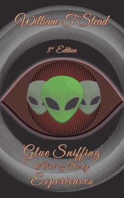 Glue Sniffing & Out of Body Experiences: Third Edition