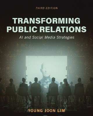 Transforming Public Relations: AI and Social Media Strategies Third Edition