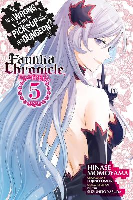 Is It Wrong to Try to Pick Up Girls in a Dungeon? Familia Chronicle Episode  Freya, Vol. 5 (manga)