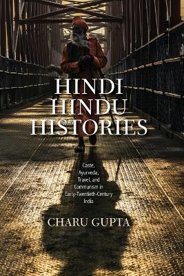 Hindi Hindu Histories: Caste, Ayurveda, Travel, and Communism in Early-Twentieth-Century India