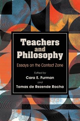 Teachers and Philosophy: Essays on the Contact Zone