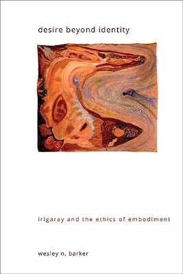 Desire beyond Identity: Irigaray and the Ethics of Embodiment