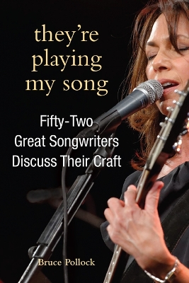 They're Playing My Song: Fifty-Two Great Songwriters Discuss Their Craft