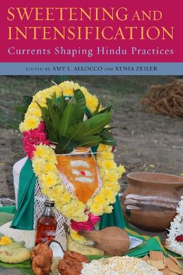 Sweetening and Intensification: Currents Shaping Hindu Practices