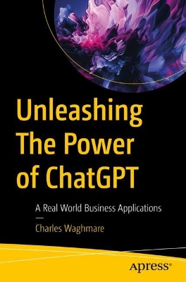 Unleashing The Power of ChatGPT: A Real World Business Applications 1st ed.