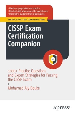 CISSP Exam Certification Companion: 1000plus Practice Questions and Expert Strategies for Passing the CISSP Exam 1st ed.