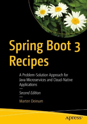 Spring Boot 3 Recipes: A Problem-Solution Approach for Java Microservices and Cloud-Native  Applications Second Edition