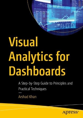 Visual Analytics for Dashboards: A Step-by-Step Guide to Principles and Practical Techniques 1st ed.