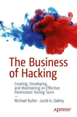 Business of Hacking: Creating, Developing, and Maintaining an Effective Penetration Testing Team 1st ed.