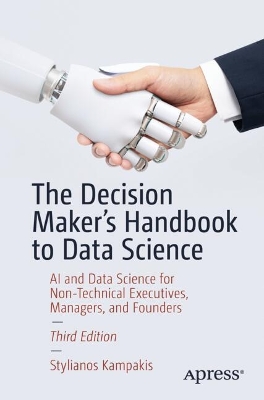 Decision Maker's Handbook to Data Science: AI and Data Science for Non-Technical Executives, Managers, and Founders Third Edition