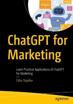 ChatGPT for Marketing: Learn Practical Applications of ChatGPT for Marketing 1st ed.