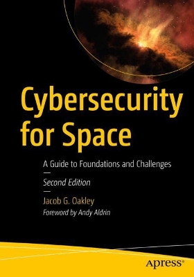 Cybersecurity for Space: A Guide to Foundations and Challenges Second Edition
