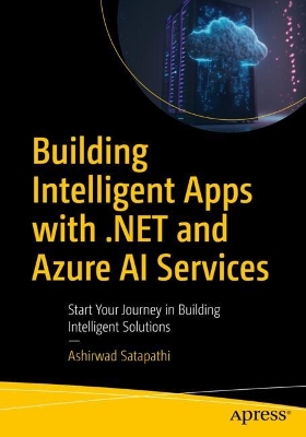Building Intelligent Apps with .NET and Azure AI Services: Start Your Journey in Building Intelligent Solutions 1st ed.