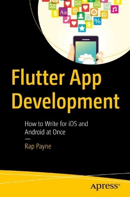 Flutter App Development: How to Write for iOS and Android at Once Second Edition