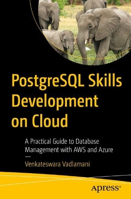 PostgreSQL Skills Development on Cloud: A Practical Guide to Database Management with AWS and Azure  
