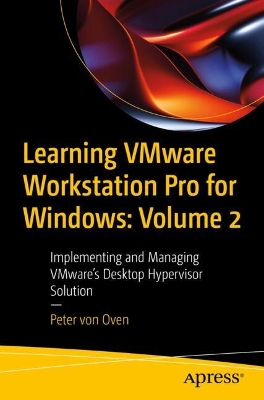 Learning VMware Workstation Pro for Windows: Volume 2: Implementing and Managing VMware's Desktop Hypervisor Solution 