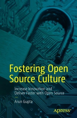 Fostering Open Source Culture : Increase Innovation and Deliver Faster with Open Source