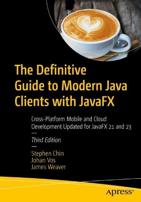 Definitive Guide to Modern Java Clients with JavaFX: Cross-Platform Mobile and Cloud Development Updated for JavaFX 21 and 23